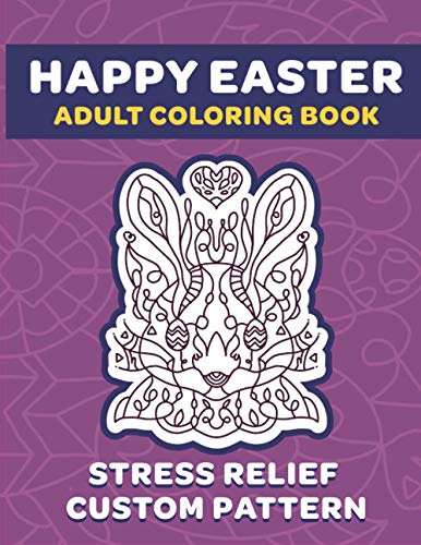 Happy Easter Adult Coloring Book: 8.5" x 11" Fun Exercise For Stress Release And Relaxation For Grown Ups And Teens - Custom Unique Hand Drawn Patterns