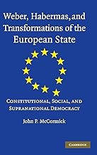 Weber, Habermas and Transformations of the European State: Constitutional, Social, and Supranational Democracy