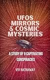  UFOs, Mirrors, and Cosmic Mysteries: A Study of 8 Captivating Conspiracies
