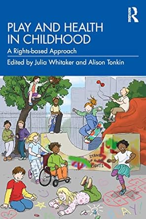 Play and health in childhood :  a rights-based approach /