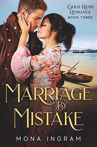 Marriage by Mistake: A San Francisco Gold Rush Romance (Gold Rush Romances Book 3)