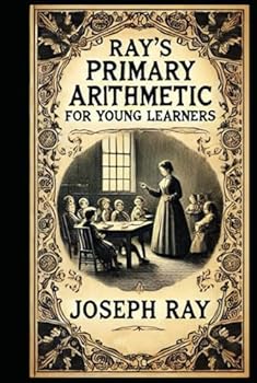 Hardcover Ray's New Primary Arithmetic for Young Learners: Book 1 of the series - Mathematics for 1st and 2nd Grade (Ray's Arithmetic) Book