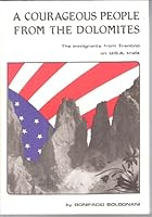 A courageous people from the Dolomites: The immigrants from Trentino on U.S.A. trails B0007C5M5Y Book Cover