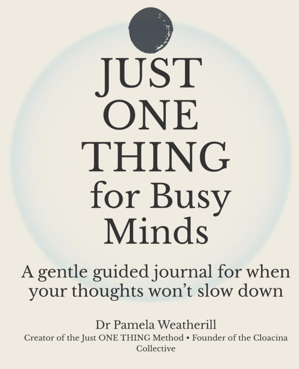 Jus ONE THING for Busy Minds: A gentle guided journal for when your thoughts won’t slow down