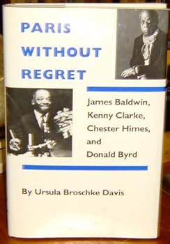 Hardcover Paris Without Regret: James Baldwin, Chester Himes, Kenny Clarke, and Donald Byrd Book
