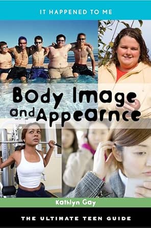 Body Image and Appearance: The Ultimate Teen Guide (It Happened to Me): 26 Body Image and Appearance: The Ultimate Teen Guide (It Happened to Me): 26 book cover