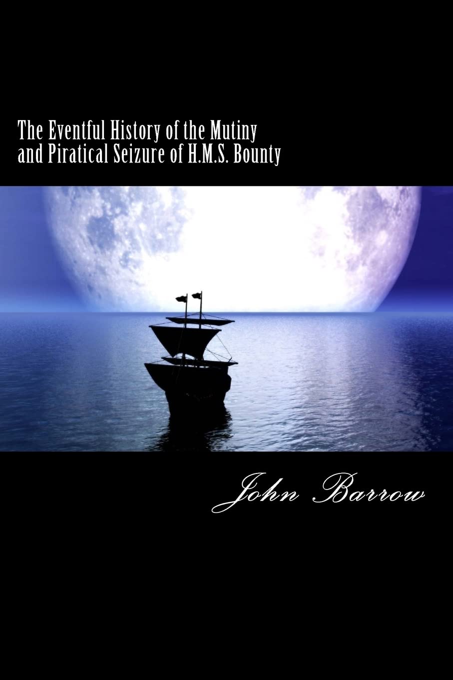 The Eventful History of the Mutiny and Piratical Seizure of H.M.S. Bounty