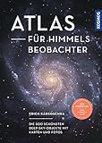 Atlas für Himmelsbeobachter: Die 500 schönsten Deep-Sky-Objekte mit Karten und Fotos -- Der Sternatlas zum Kosmos Himmelsjahr