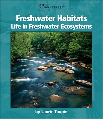 Freshwater Habitats: Life In Freshwater Ecosystems (Watts Library)