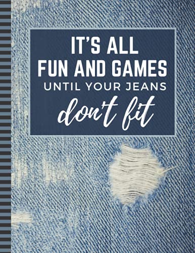 It's All Fun And Games Until Your Jeans Don't Fit: 8.5x11 Extra Large Blank Recipe Book / Log 160 Meals In Your Own DIY Cookbook / Fun Organizer With ... / Cooking Diary To Write In With Lined Sheets