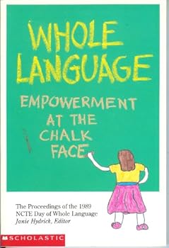 Unknown Binding Whole Language: Empowerment At The Chalk Face (Scholastic Professional Books) Book