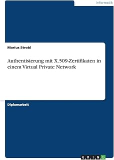 Authentisierung mit X.509-Zertifikaten in einem Virtual Private Network (German Edition)