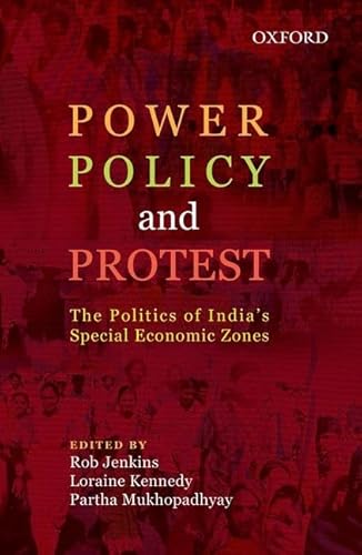 Power, Policy, and Protest: The Politics of India's Special Economic Zones