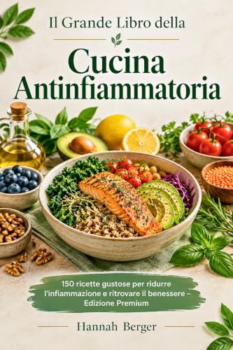 Il Grande Libro della Cucina Antinfiammatoria: 150 ricette gustose per ridurre l'infiammazione e ritrovare il benessere – Edizione Premium (Italian Edition) Il Grande Libro della Cucina Antinfiammatoria: 150 ricette gustose per ridurre l'infiammazione e ritrovare il benessere – Edizione Premium (Italian Edition)