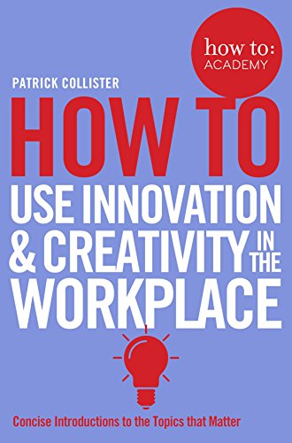 How To Use Innovation and Creativity in the Workplace (How To: Academy, Band 6)