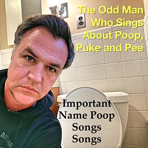 Play Important Name Poop Songs Songs by The Odd Man Who Sings About