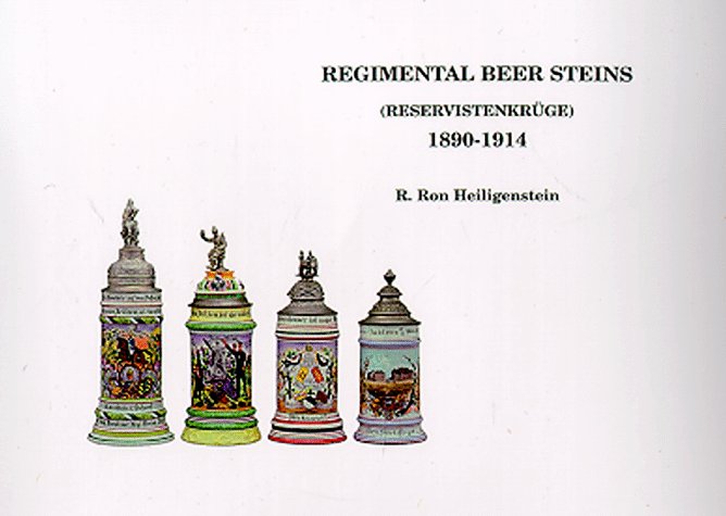 Regimental Beer Steins of the Imperial German and Royal Bavarian Armies and the Imperial German Navy, 1890 to 1914