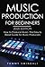 Music Production For Beginners 2020 Edition: How to Produce Music, The Easy to Read Guide for Music Producers (music business, electronic dance music, edm, producing music)