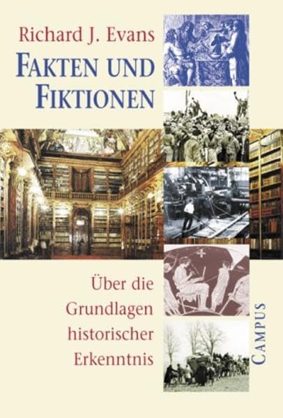 Fakten und Fiktionen: Über die Grundlagen historischer Erkenntnis