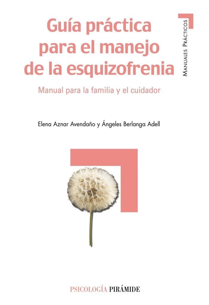 Guía práctica para el manejo de la esquizofrenia: Manual para la familia y el cuidador (Psicologia) (Spanish Edition)