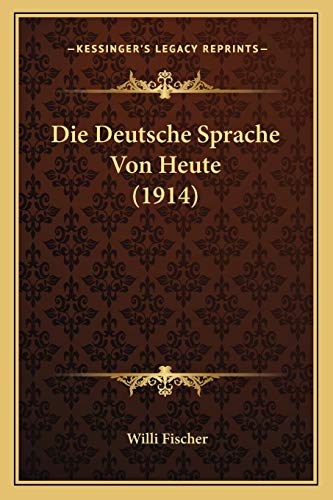 Die Deutsche Sprache Von Heute (1914) (German Edition)