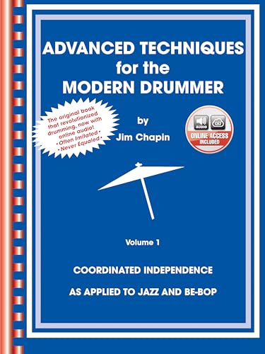 Advanced Techniques for the Modern Drummer: Coordinated Independence as Applied to Jazz and Be-Bop,...