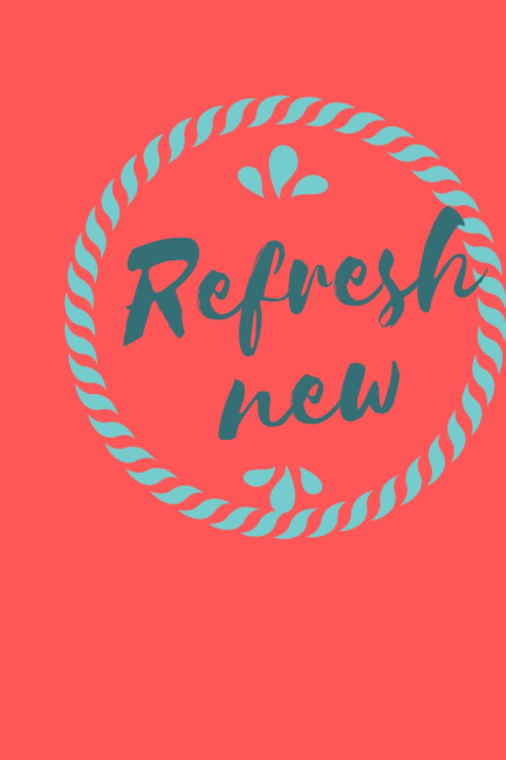 refresh your life: lined journal 120 pages 6x9