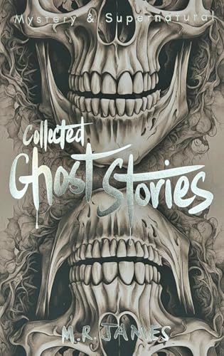 Collected Ghost Stories M.R. James (Tales of Mystery & the Supernatural)