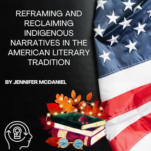 Page de couverture de Reframing and Reclaiming Indigenous Narratives in the American Literary Tradition