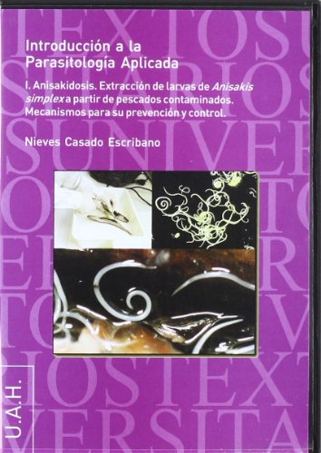 Anisakidosis: Anisakidosis. Extracción de larvas de Anisakis simplex a partir de pescados contaminados. Mecanismos para su prevención y control