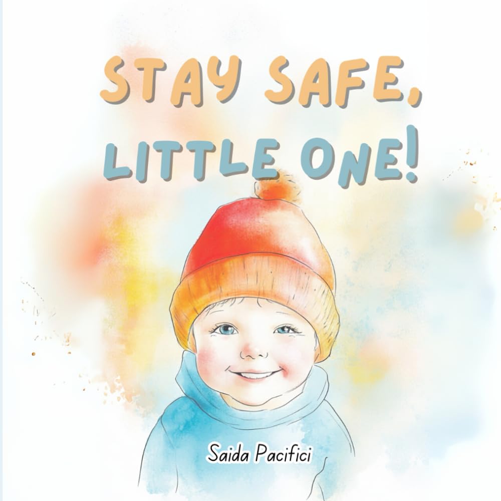 Stay Safe, Little One!: A book about having fun while staying safe!