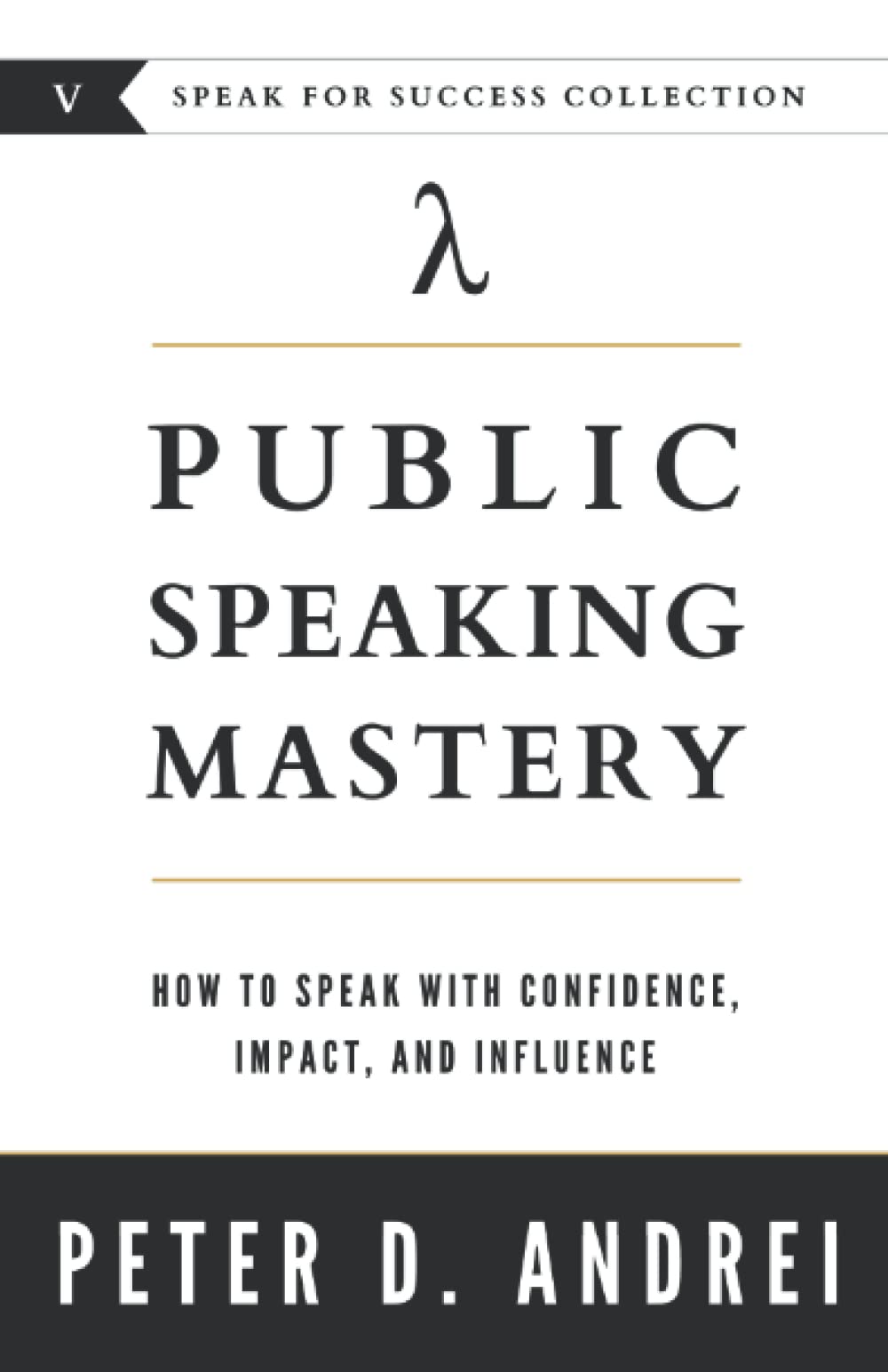 Public Speaking Mastery: How to Speak With Confidence, Impact, and Influence (Speak for Success)