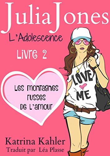 Télécharger Julia Jones L'Adolescence : Livre 2 - Les Montagnes Russes de l'Amour PDF