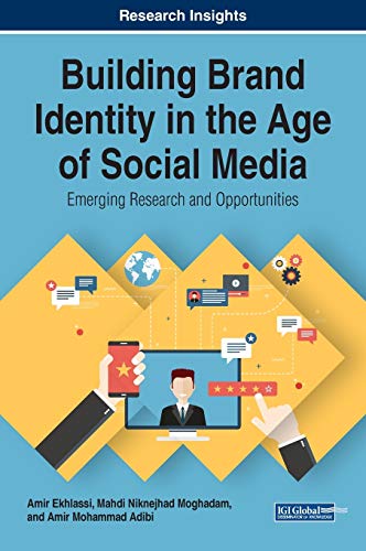 Building Brand Identity in the Age of Social Media: Emerging Research and Opportunities (Advances in Marketing, Customer Relationship Management, and E-services (AMCRMES))