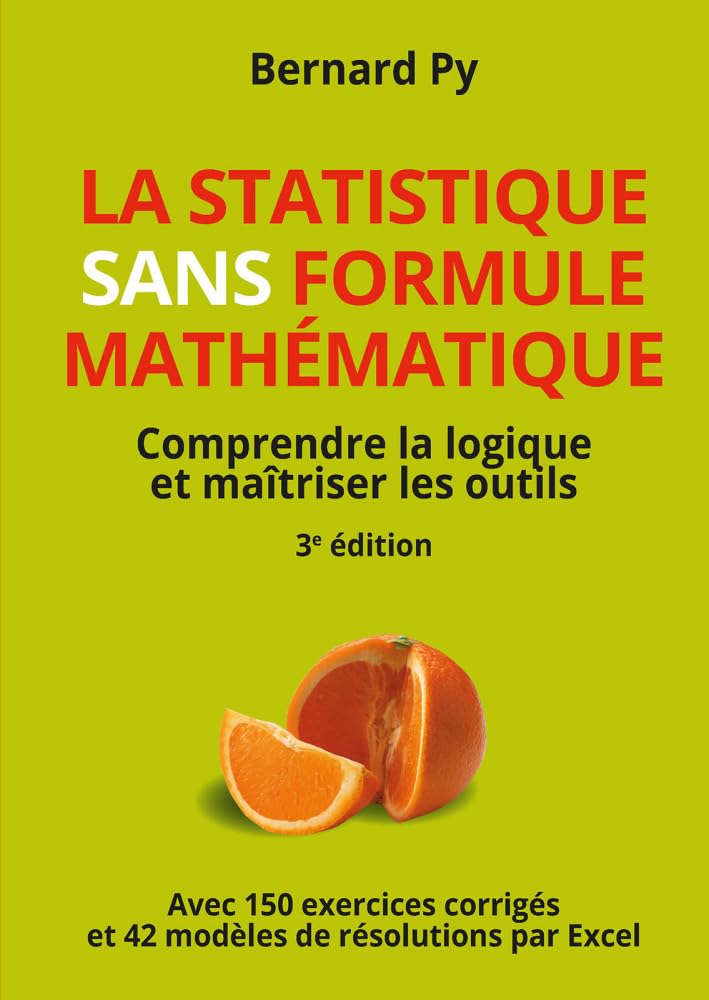 La Statistique sans formule mathématique - 3e édition: Comprendre la logique et maîtriser les outils