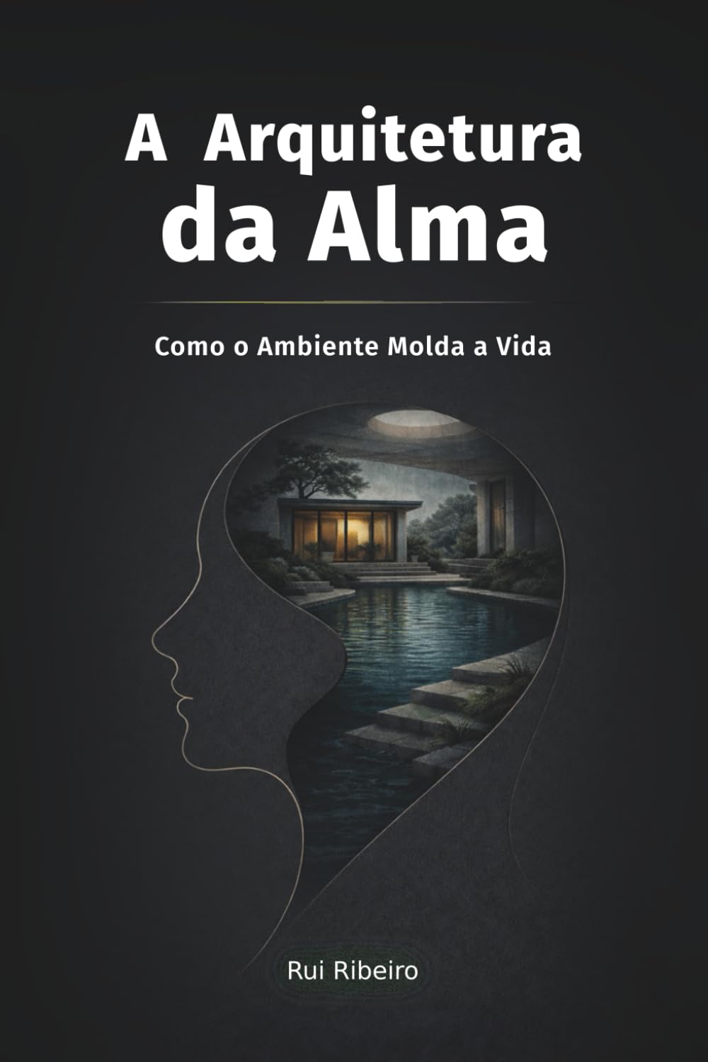A Arquitetura da Alma: Como o Ambiente Molda a Vida (Fundação Civilizacional)