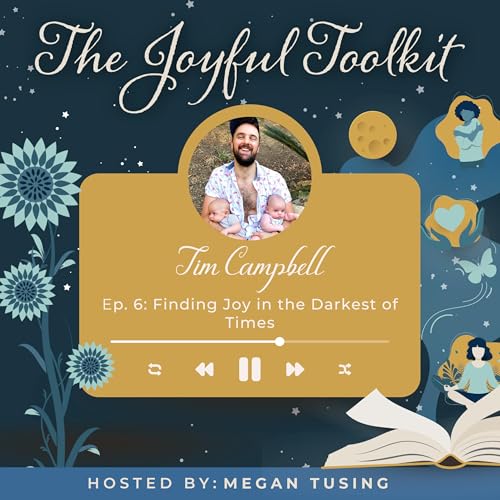 Finding Joy in the Darkest of Times with Tim Campbell