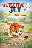 Detective Jet: The Great Park Rescue: Fun Dog Detective Mystery Picture Book for Ages 3–7 (The Detective Jet Adventures 2) (English Edition)