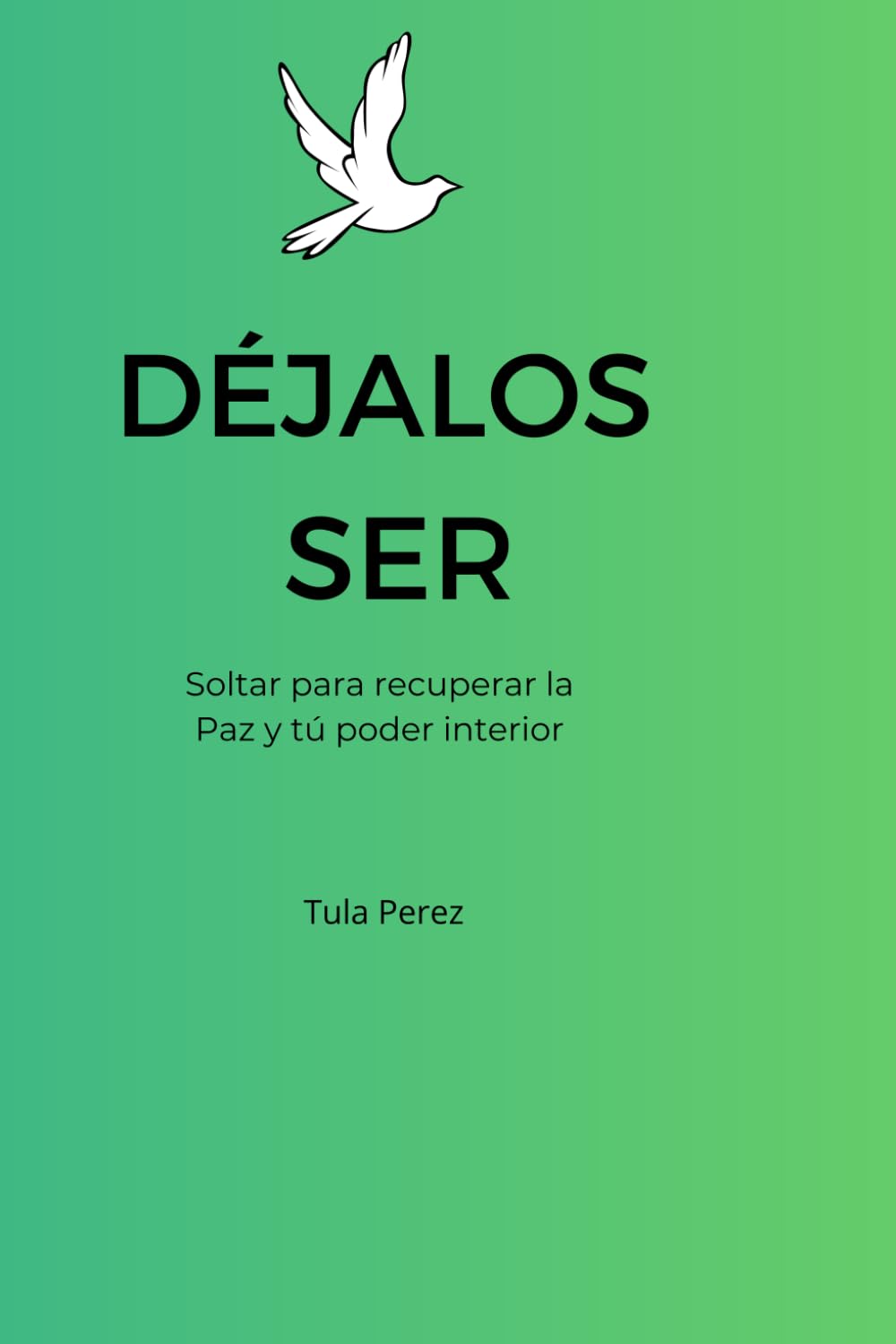 "Dejalos Ser": Soltar para recuperar la paz y tú poder interior.