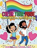 Color Your Pride Celebration of Love, Identity and Queer Joy: 42 Pages of Coloring Book Celebrating LGBT, Bold Expression and the Spirit of Inclusion B0F67CL7HB Book Cover