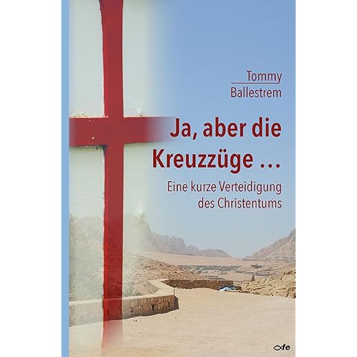Ja, aber die Kreuzzüge...: Eine kurze Verteidigung des Christentums