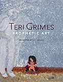 Teri Grimes: Prophetic Art