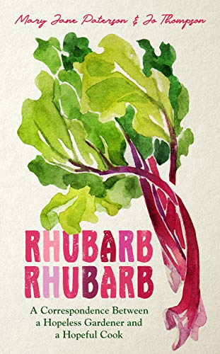 Télécharger Rhubarb Rhubarb: A correspondence between a hopeless gardener and a hopeful cook (English Edition) Livre PDF Gratuit