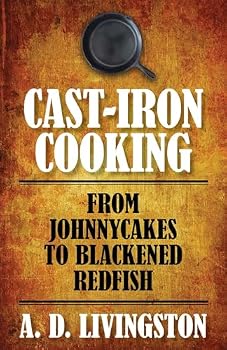 Paperback Cast-Iron Cooking: From Johnnycakes To Blackened Redfish (A. D. Livingston Cookbooks) Book