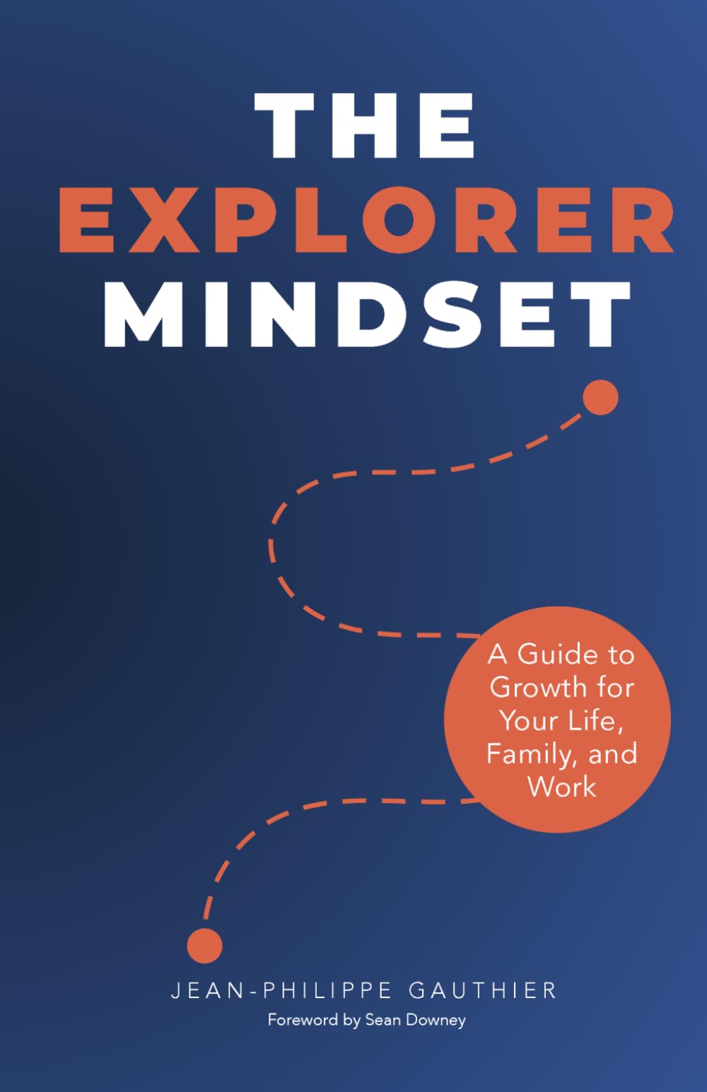 The Explorer Mindset: A Guide to Growth for Your Life, Family, and Work