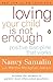 Loving Your Child Is Not Enough: Positive Discipline That Works