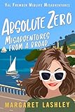 Absolute Zero: Misadventures From A Broad (Val Fremden Midlife Misadventures)