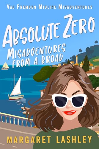 Absolute Zero: Misadventures From A Broad (Val Fremden Midlife Misadventures)
