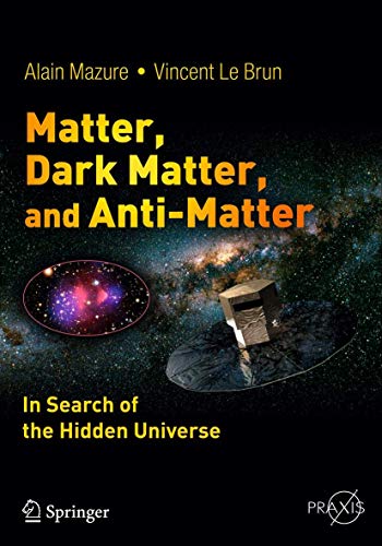 Matter, Dark Matter, and Anti-Matter: In Search of the Hidden Universe...