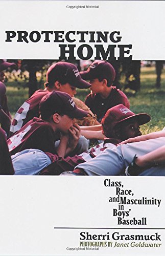 Buy Protecting Home: Class, Race, And Masculinity In Boys' Baseball — BookShops.in